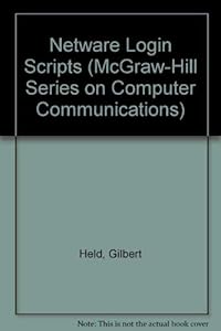 Netware Login Scripts: The Productivity Tool for Administrator's and Users by Gil Held