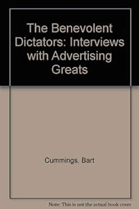 The benevolent dictators: Interviews with advertising greats by Bart Cummings