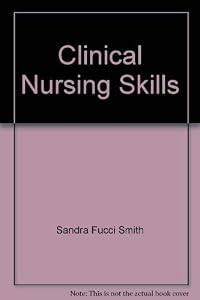 Clinical nursing skills: Presented in the nursing process, basic to advanced skills