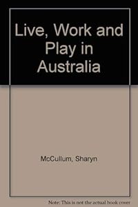 Live, Work and Play in Australia by Sharyn McCullum