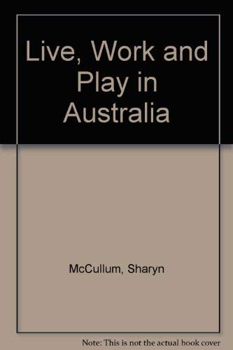 Live, Work and Play in Australia by Sharyn McCullum