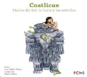 Coatlicue: Madre del sol, la luna y las estrellas