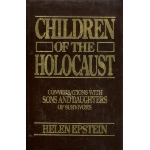 Children of the Holocaust: Conversations with sons and daughters of survivors by Helen Epstein