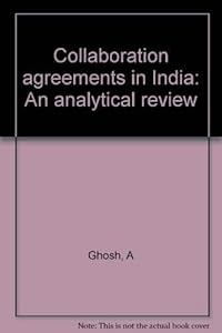 Collaboration agreements in India: An analytical review by A Ghosh