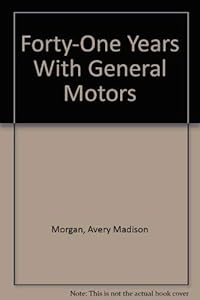 Forty-One Years With General Motors by Avery Madison Morgan