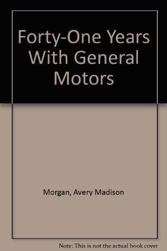 Forty-One Years With General Motors by Avery Madison Morgan