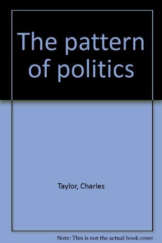 Pattern of Politics (Oxford) by Charles Taylor