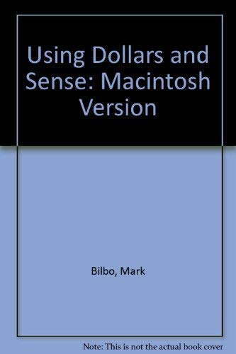 Using Dollars and Sense: Macintosh Version by Mark K. Bilbo