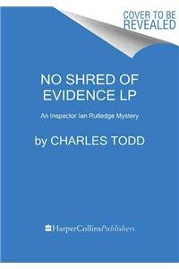 No Shred of Evidence LP: An Inspector Ian Rutledge Mystery