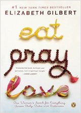 Eat, Pray, Love: One Woman's Search for Everything Across Italy, India and Indonesia