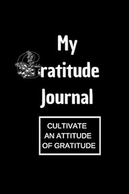 My Gratitude Journal: Guide To Cultivate An Attitude Of Gratitude : Daily Gratitude Journal