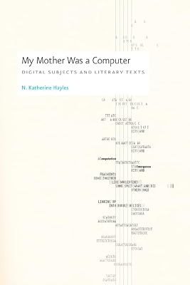 My Mother Was a Computer: Digital Subjects and Literary Texts
