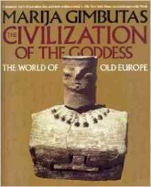 The Civilization of the Goddess by Marija Gimbutas