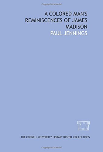 A Colored man's reminiscences of James Madison