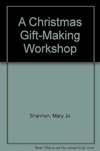 A Christmas Gift-Making Workshop by Mary Jo Shannon
