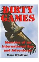 Dirty Games: Memoir of an International Spy And Adventurer by Marc O'sullivan