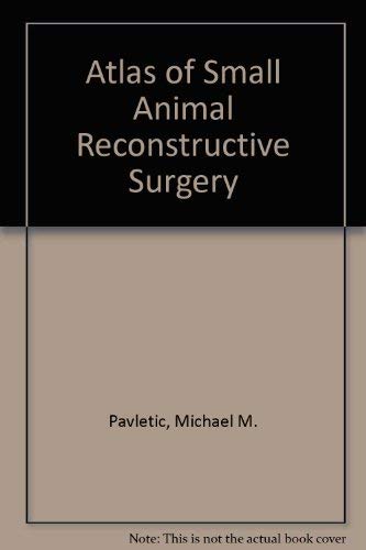 Atlas of Small Animal Reconstructive Surgery by Michael M. Pavletic