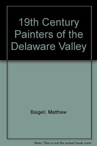 19th Century Painters of the Delaware Valley by Matthew Baigell