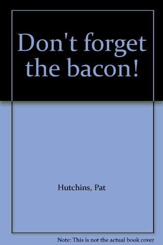 Don't forget the bacon! by Pat Hutchins