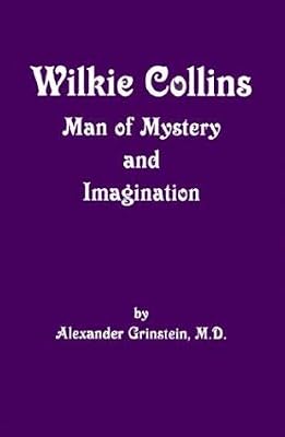Wilkie Collins: Man of Mystery and Imagination