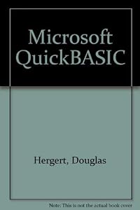 Microsoft QuickBASIC: Developing Structured Programs with Microsoft's Advanced Basic by Douglas A. Hergert