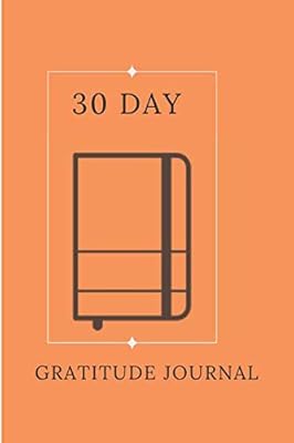 30 Day Gratitude Journal: 30 Days of Gratitude Deeper Happiness, Greater Joy and Thanksgiving