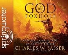 God in the Foxhole: Inspiring True Stories of Miracles on the Battlefield by Charles W. Sasser