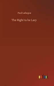 The Right to be Lazy by Paul Lafargue