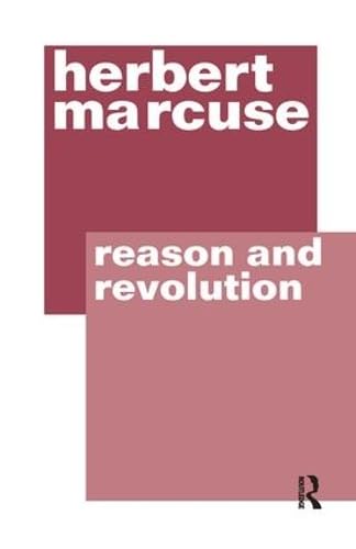 Reason and Revolution: Hegel and the Rise of Social Theory by Herbert Marcuse