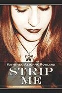 Strip Me by Kaththea Azzurra Rowland
