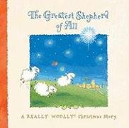 The Greatest Shepherd of All: A Really Woolly Christmas Story by Holley Gerth