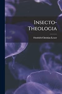 Insecto-theologia by Friedrich Christian Lesser