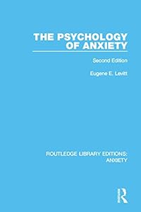 The Psychology of Anxiety: Second Edition (Routledge Library Editions: Anxiety) by Eugene E. Levitt