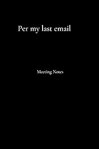 Per my last email: Meeting Notes by Deal Maker