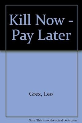 Kill Now - Pay Later