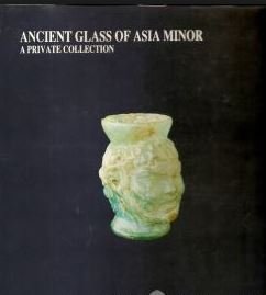 Anadolu antik camları : Yüksel Erimtan koleksiyonu =: Ancient glass of Asia Minor : the Yüksel Erimtan collection (Turkish Edition)