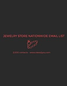 JEWELRY STORE NATIONWIDE EMAIL LIST: OVER 2000 CONTACTS (FIRST NAME, LAST NAME, EMAIL, BUSINESS NAME, LOCATION) by VIEWS 2 YOU