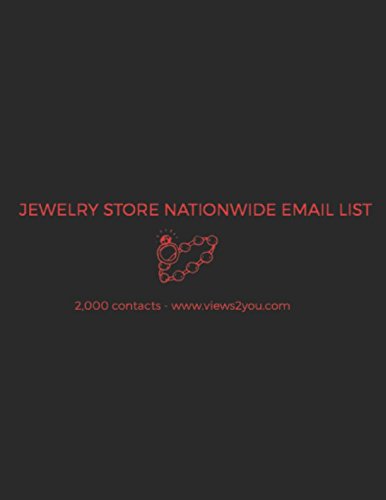 JEWELRY STORE NATIONWIDE EMAIL LIST: OVER 2000 CONTACTS (FIRST NAME, LAST NAME, EMAIL, BUSINESS NAME, LOCATION) by VIEWS 2 YOU