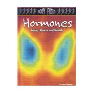 Hormones: Injury, Illness and Health (Body Focus: The Science of Health, Injury and Disease) by Steve Parker
