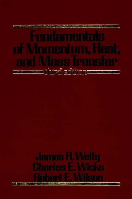 Fundamentals of Momentum, Heat, and Mass Transfer, 3rd Edition by James Welty