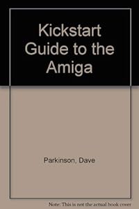 "Kickstart" Guide to the Amiga by Dave Parkinson