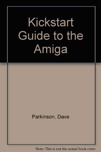 "Kickstart" Guide to the Amiga by Dave Parkinson