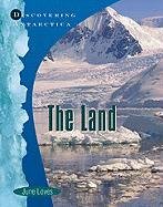 The Land: Discovering Antarctica by June Loves