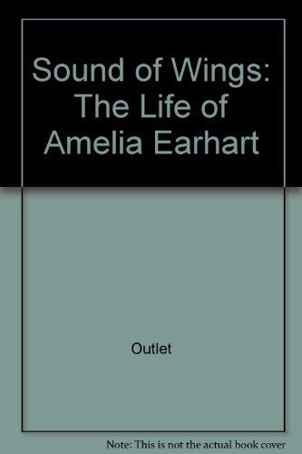 The Sound of Wings: The Life of Amelia Earhart by Rh Value Publishing