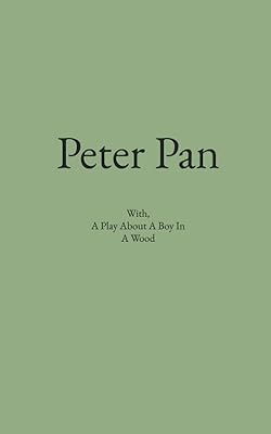 Peter Pan: With, A Play About A Boy In A Wood