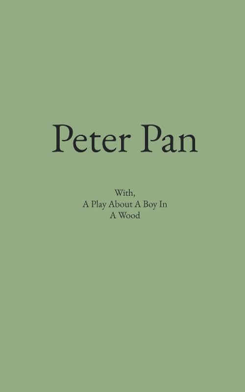Peter Pan: With, A Play About A Boy In A Wood by K.M. Lulgjuraj