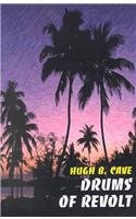 Drums of Revolt by Hugh B. Cave