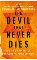 The Devil That Never Dies: The Rise and Threat of Global Antisemitism by Daniel Jonah Goldhagen