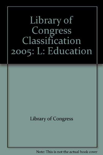 Library of Congress Classification 2005: L: Education by Library of Congress