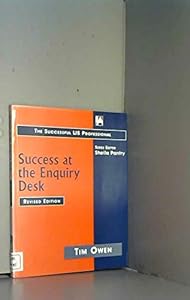 Success at the Enquiry Desk: Successful Enquiry Answering Every Time (Successful LIS Professional) by Tim Owen